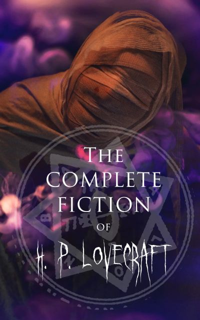The Complete Fiction of H. P. Lovecraft