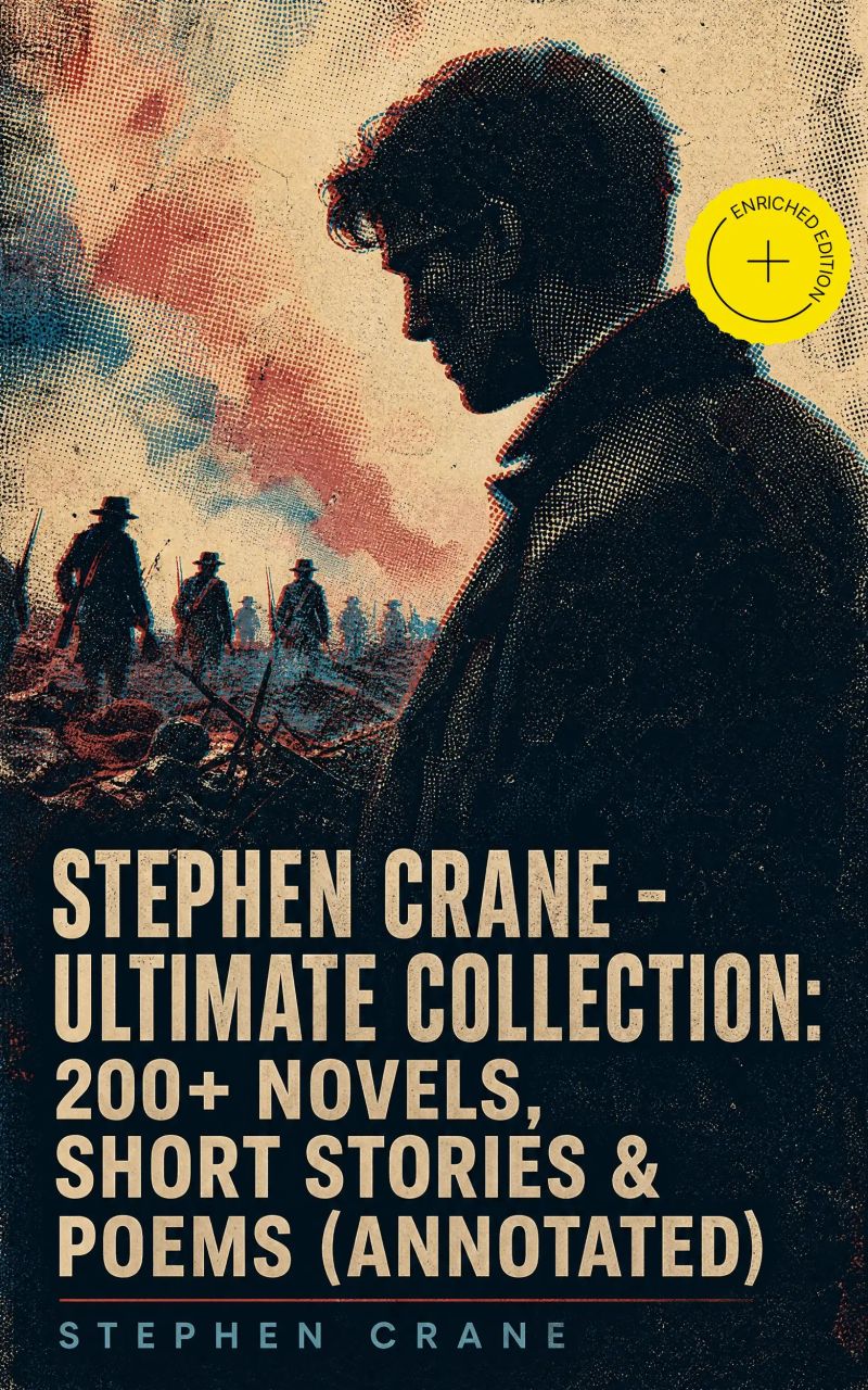 Stephen Crane - Ultimate Collection: 200+ Novels, Short Stories & Poems (Annotated)