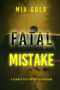 Fatal Mistake (A Sydney Best Suspense Thriller—Book 2)