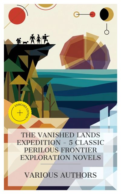 The Vanished Lands Expedition - 5 Classic Perilous Frontier Exploration Novels