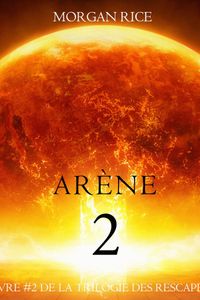 Deuxième Arène (Livre #2 de la Trilogie des Rescapés)