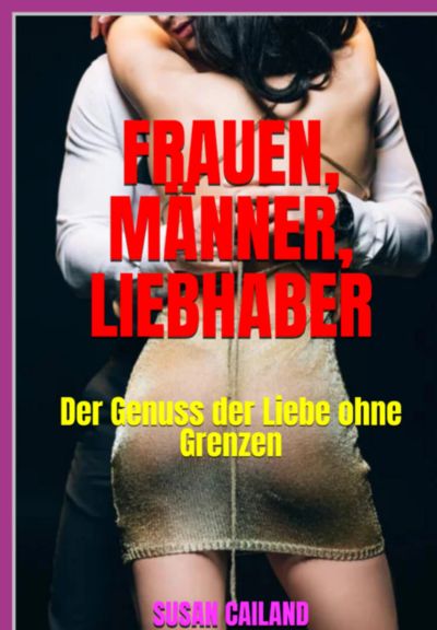 Frauen, Männer, Liebhaber