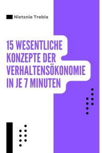 15 Wesentliche Konzepte der Verhaltensökonomie in je 7 Minuten