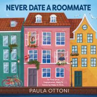 Never Date A Roommate: A forced proximity, fake dating, grumpy/sunshine with spice and heart rom-com
