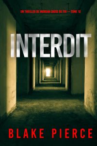 Interdit (Un thriller de Morgan Cross du FBI — tome 12)