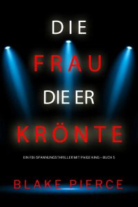Die frau die er krönte (Ein FBI-Spannungsthriller mit Paige King – Buch 5)