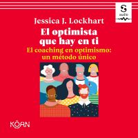El optimista que hay en ti. El coaching en optimismo: un método único