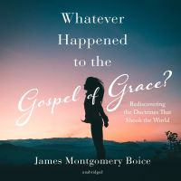 Whatever Happened to the Gospel of Grace?