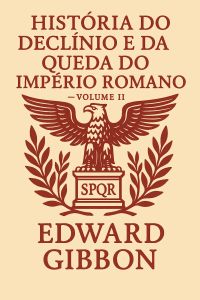 História do Declínio e da Queda do Império Romano — Volume II