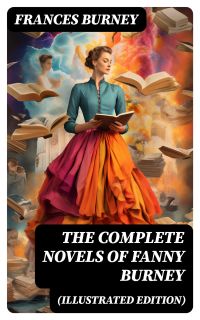 The Complete Novels of Fanny Burney (Illustrated Edition)