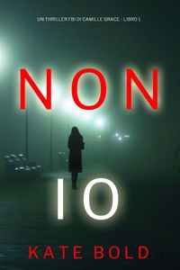 Non Io (Un Thriller FBI di Camille Grace - Libro 1)