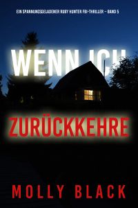 Wenn ich zurückkehre (Ein spannungsgeladener Ruby Hunter FBI-Thriller – Band 5)