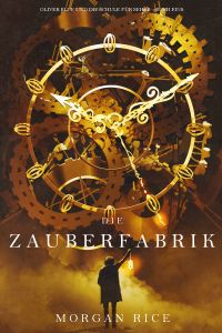 Die Zauberfabrik (Oliver Blue und die Schule für Seher − Buch Eins)