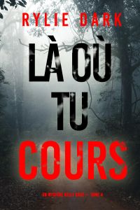 Là où tu cours (Un mystère Kelly Cruz — Tome 4)