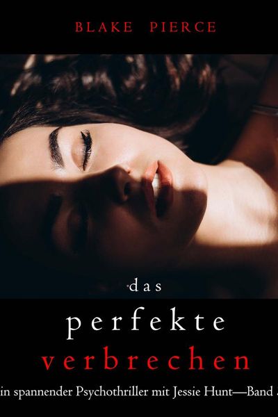 Das perfekte Verbrechen (Ein spannender Psychothriller mit Jessie Hunt—Band 36)