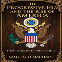 The Progressive Era and the Rise of America