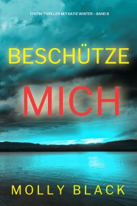 Beschütze mich (Ein FBI-Thriller mit Katie Winter – Band 8)