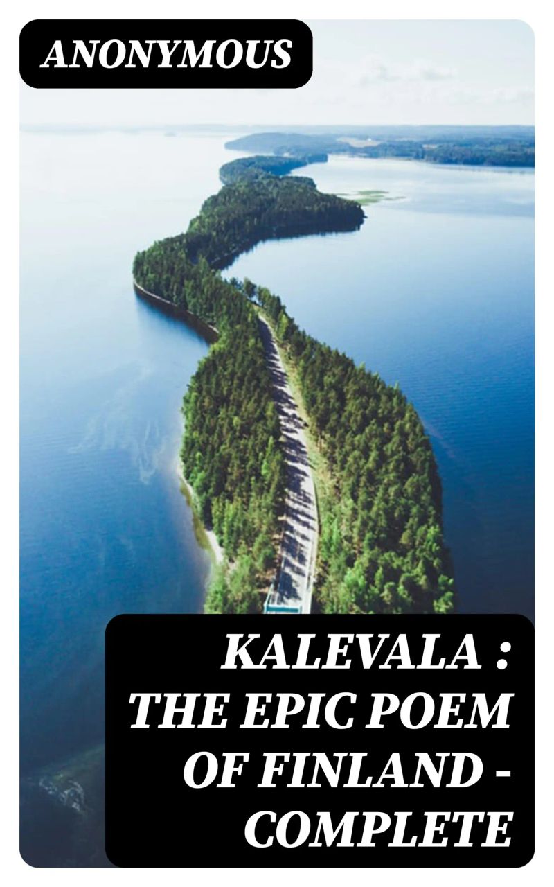 Kalevala : the Epic Poem of Finland — Complete