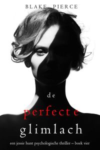 De Perfecte Glimlach (Een Jessie Hunt Psychologische Thriller – Boek Vier)