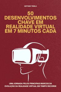 50 Desenvolvimentos Chave em Realidade Virtual em 7 Minutos Cada