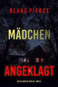 Mädchen, angeklagt (Ein Ella-Dark-FBI-Thriller – Band 25)
