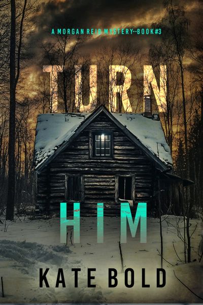 Turn Him (A Morgan Reid FBI Suspense Thriller—Book Three)