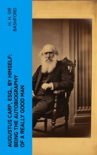 Augustus Carp, Esq., by Himself: Being the Autobiography of a Really Good Man