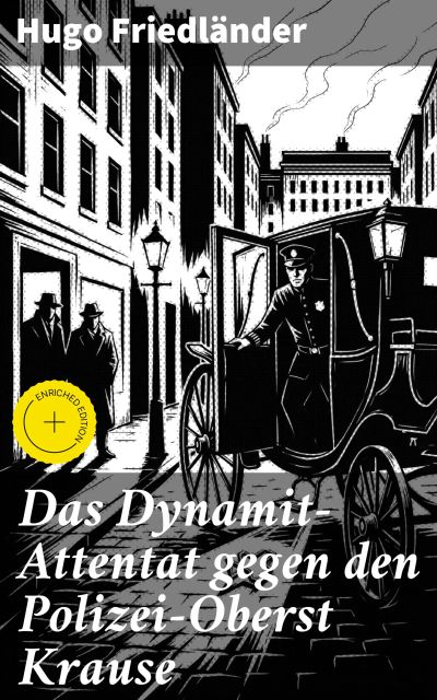 Das Dynamit-Attentat gegen den Polizei-Oberst Krause