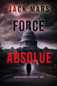 Force Absolue (Un thriller politique de Jake Mercer — Tome 3)