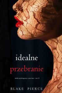 Idealne przebranie (Thriller psychologiczny o Jessie Hunt – Tom 10)