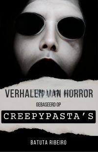 Verhalen van Horror Gebaseerd op Creepypasta’s