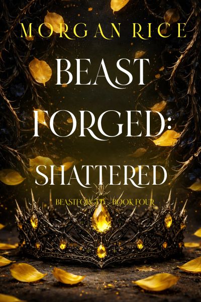 Beastforged: Shattered (Beastforged Series—Book Four)