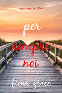 Per sempre noi (Un porto senza fine – Libro 8)