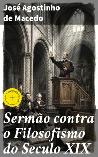 Sermão contra o Filosofismo do Seculo XIX