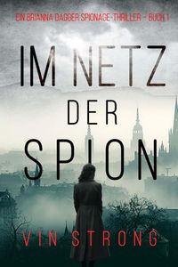 Im Netz der Spione (Ein Brianna Dagger Spionage-Thriller – Buch 1)