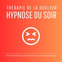 Thérapie de la douleur – Hypnose du soir - Hypnose guidée pour soulager les douleurs chroniques et s'endormir plus sereinement