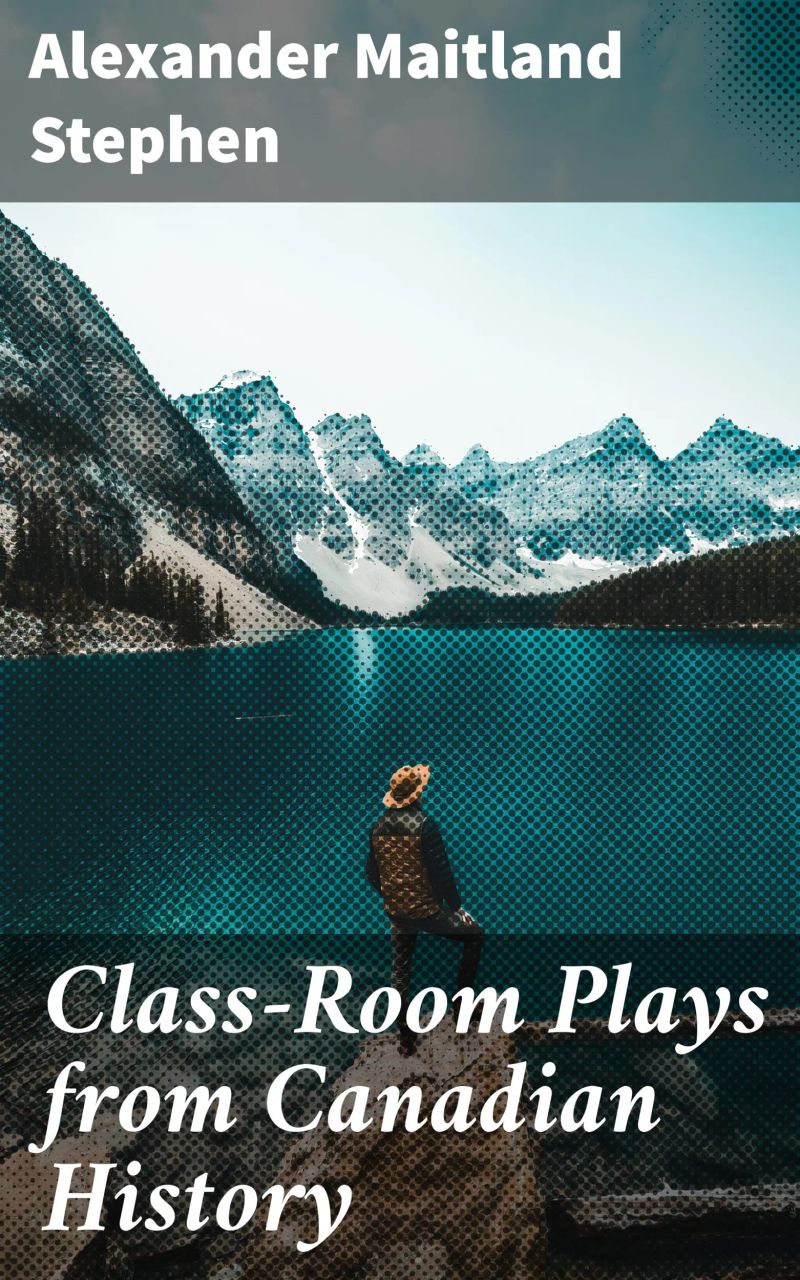 Class-Room Plays from Canadian History