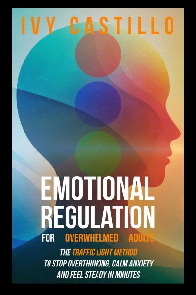 Emotional Regulation for Overwhelmed Adults