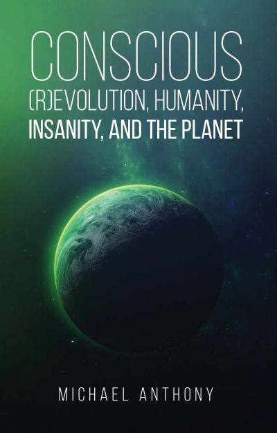 Conscious (R)evulation, Humanity, Insanity and the Planet