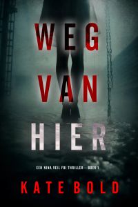 Weg Van Hier (Een Nina Veil FBI Thriller—Boek 1)