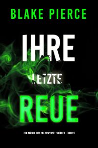 Ihre letzte Reue (Ein Rachel Gift FBI-Suspense-Thriller – Band 9)