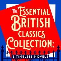 The Essential British Classics Collection: 5 Timeless Novels