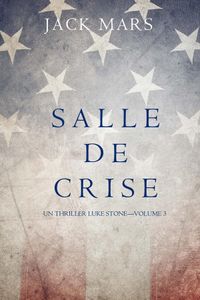 Salle de Crise (Un Thriller Luke Stone—Volume 3)