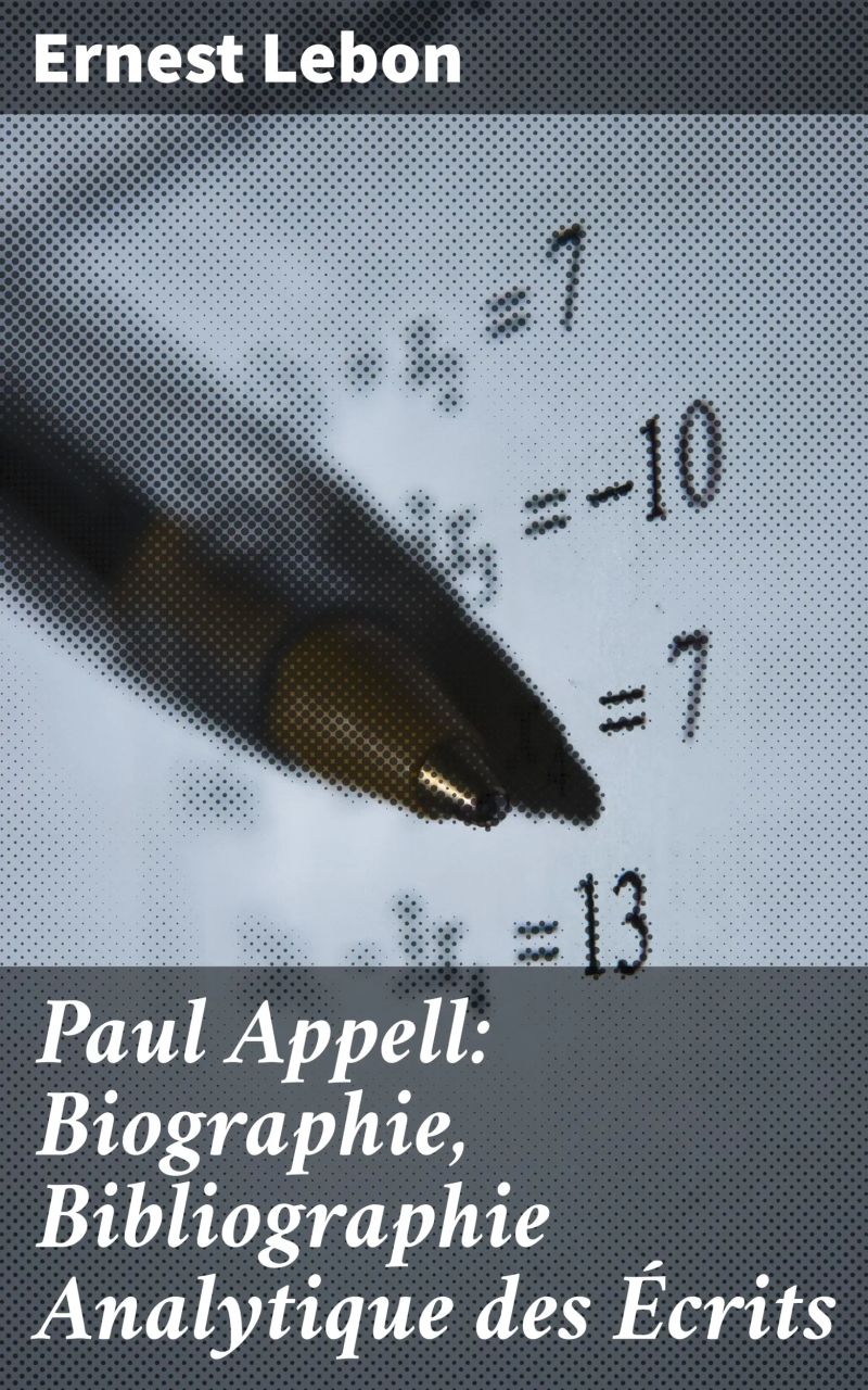 Paul Appell: Biographie, Bibliographie Analytique des Écrits