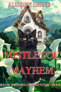 Mistletoe Mayhem (A Willow Wisteria Cozy Mystery—Book Five)