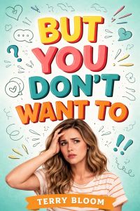But You Don't Want to 