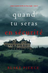 Quand tu seras en sécurité (Roman à mystère du FBI avec Finn Wright – Tome 2)