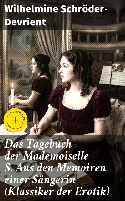 Das Tagebuch der Mademoiselle S. Aus den Memoiren einer Sängerin (Klassiker der Erotik)