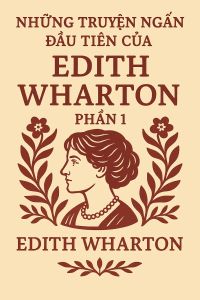Những truyện ngắn đầu tiên của Edith Wharton - Phần 1