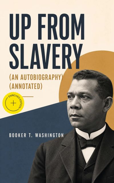 UP FROM SLAVERY (An Autobiography) (Annotated)